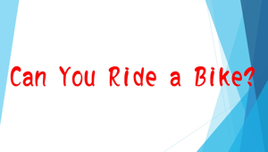 Can You Ride a Bike?
