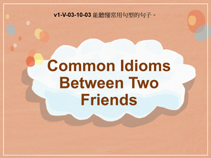 v1-Ⅴ-03-10-03 Common Idioms Between Two Friends縮圖